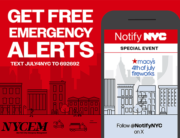 N Y C E M alert to text for July 4th information. Text JULY4NYC to 692692
                                           