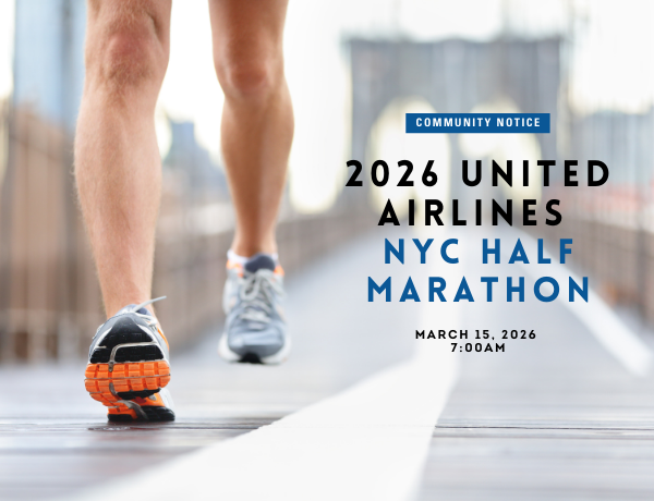 Image with legs in running shoes and a bridge in the background. Text says Community Notice 2 0 2 6 United Airlines N Y C Half Marathon March 15, 2026
                                           