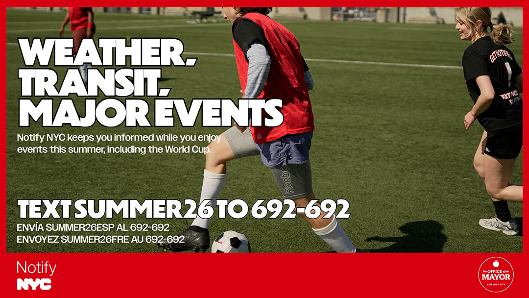 image of soccer players with the text: Weather. Transit. Major Events, Notify NYC keeps you informed while you enjoy events this summer, including the World Cup. Text SUMMMER26 to 692-692