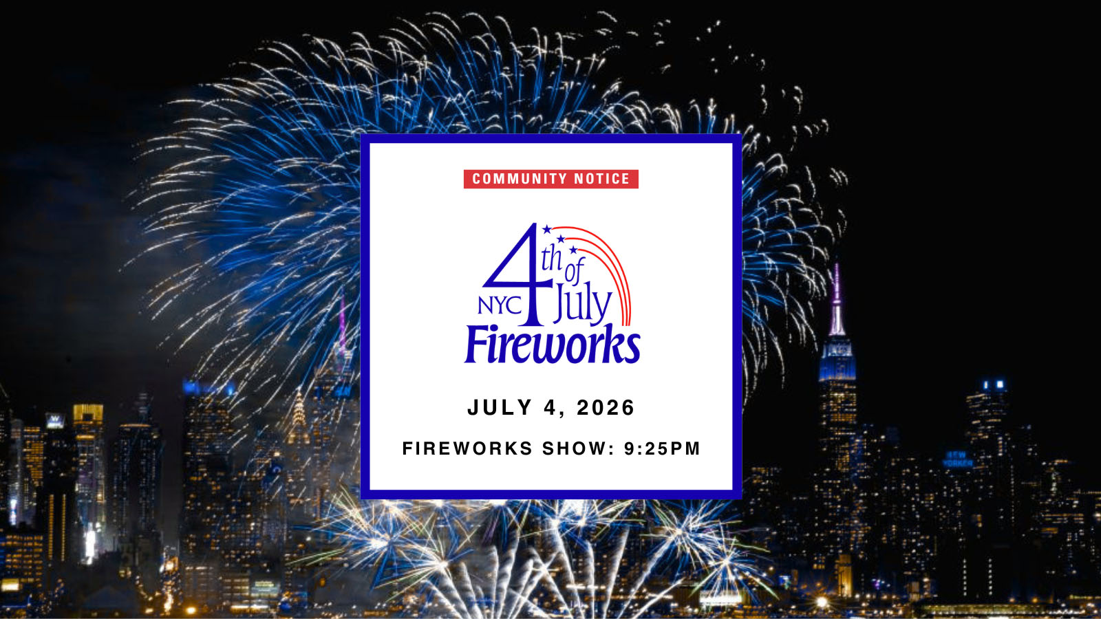 Image of fireworks with a white text box. Text says Community Notice. NYC Fourth of July Fireworks. July 4, 2026. Fireworks Show: 9:25PM