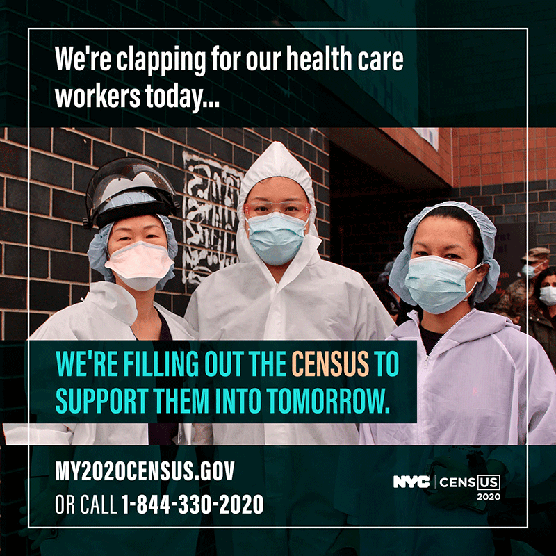 We're clapping for our health care workers today... we;re filling out the census to support them into tomorrow.