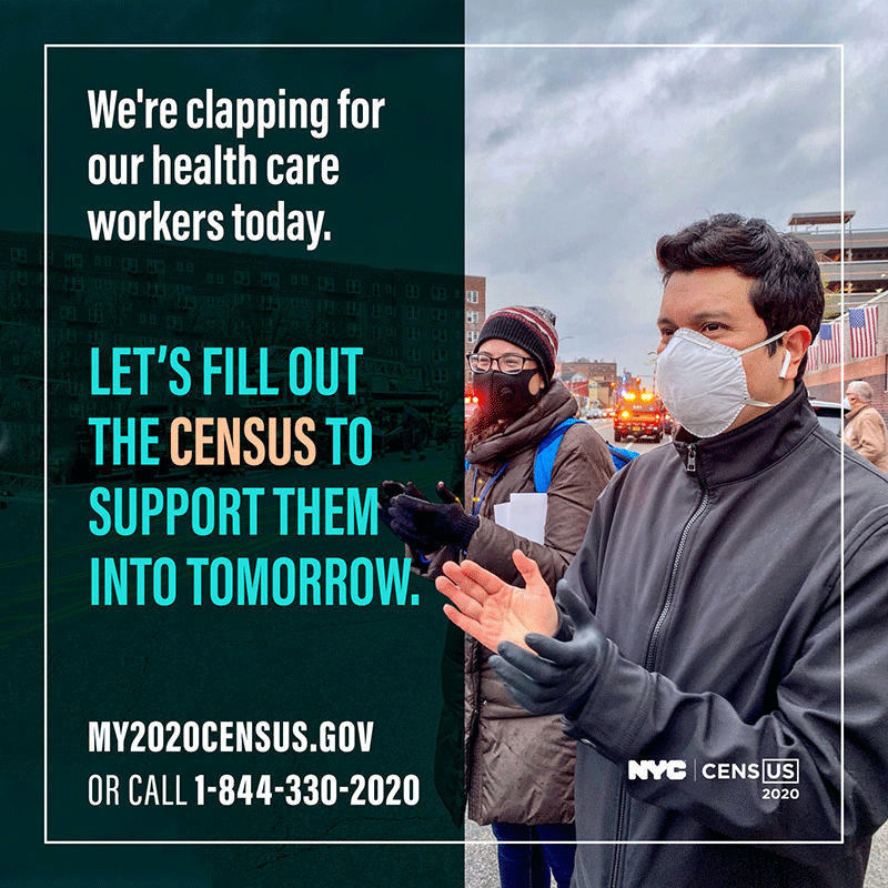 We're clapping for our health care workers today... we;re filling out the census to support them into tomorrow.