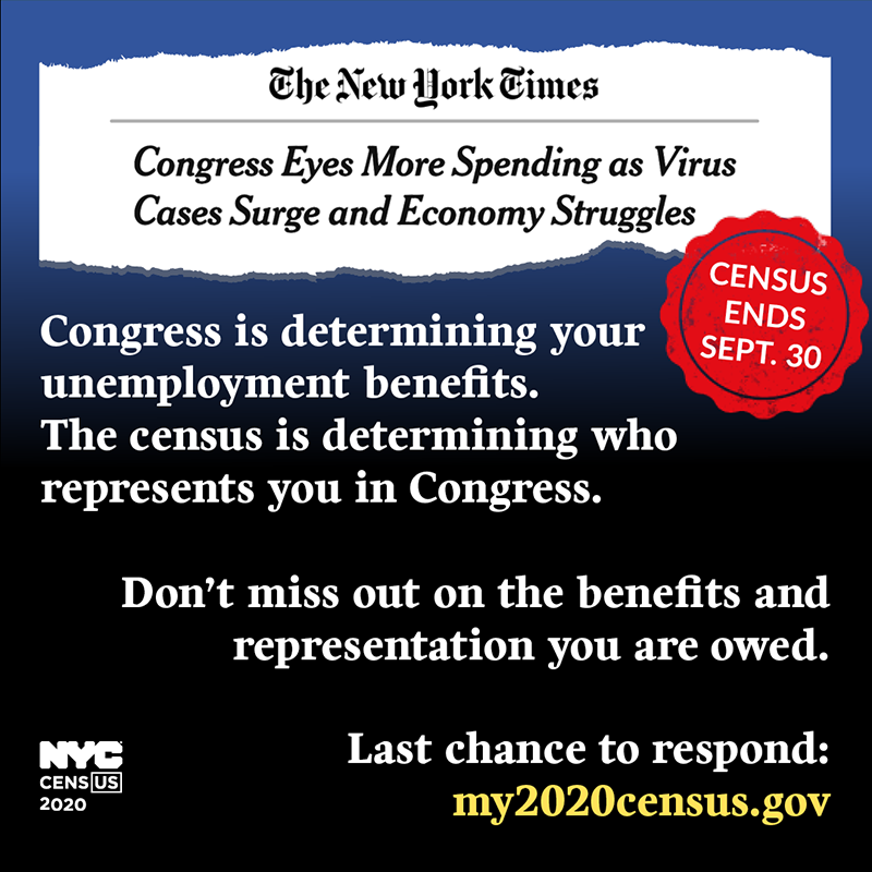The New York Times. Congress Eyes More Spending as Virus Cases Surge and Economy Struggles. Congress is determining your unemployment benefits. The census is determining who represents you in Congress. Don't miss out on the benefits and representation you are owed. Last chance to respond: my2020census.gov. Census ends Sept 30.