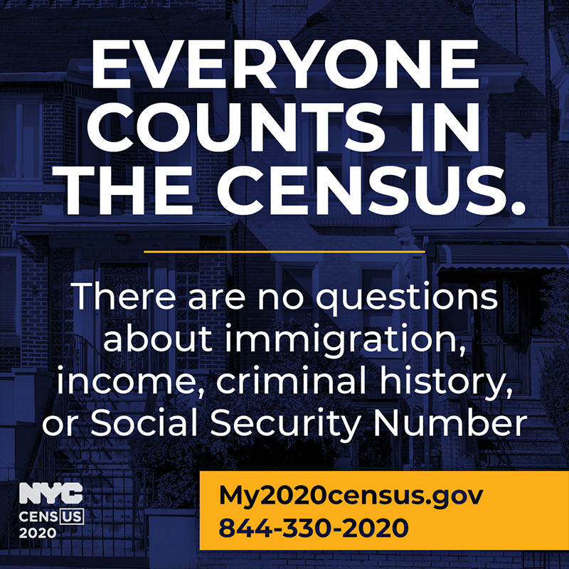 Everyone counts in the census. There are no questions about immigrantion, income, criminal history, or Social Security Number.