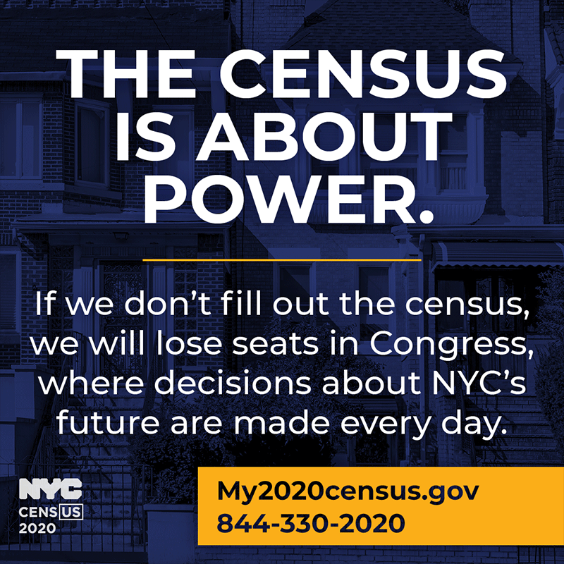 The census is about power. If we don't fill out the census, we will lose seats in Congres wehre decisions about NYC's future are made every day.