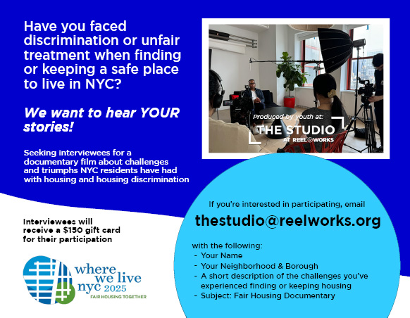 Colorful flyer promoting participation in a documentary about housing discrimination in NYC, titled 'Where We Live NYC 2025: Fair Housing Together.' Text reads, 'Have you faced discrimination or unfair treatment when finding or keeping a safe place to live in NYC? We want to hear YOUR stories!' The flyer encourages interviewees to share their challenges and triumphs with housing discrimination and offers a $150 gift card for participation.