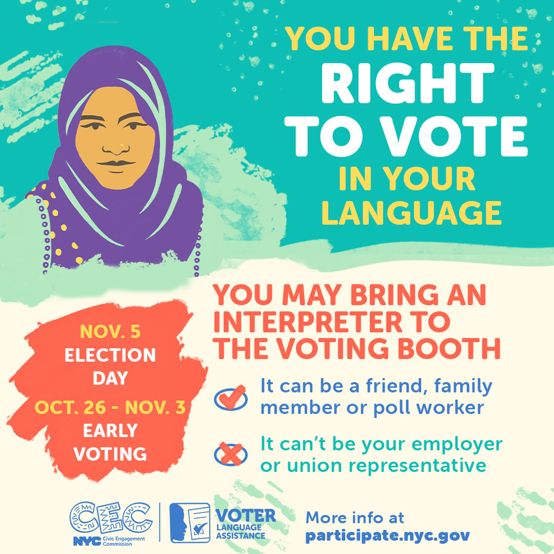 A colorful illustration with a woman wearing a purple hijab, promoting the right to bring an interpreter to the voting booth for non-English speakers. It emphasizes that interpreters can be a friend, family member, or poll worker but not an employer or union representative. Important dates for early voting (Oct 26 - Nov 3) and Election Day (Nov 5) are highlighted. CEC and Voter Language Assistance logos are at the bottom, along with a link for more information.