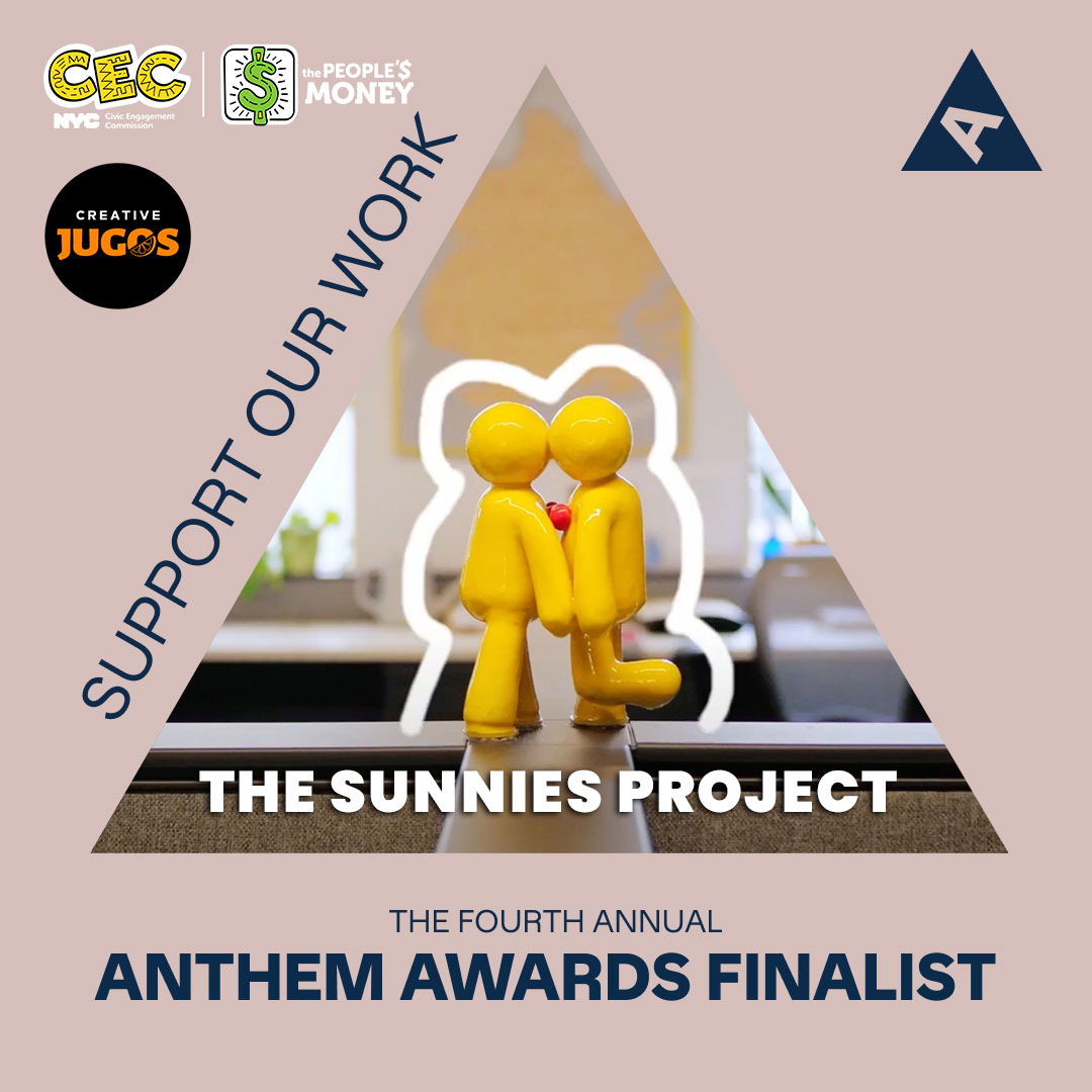 A promotional graphic highlighting 'The Sunnies Project' as a finalist for the Fourth Annual Anthem Awards. The background features two yellow figurines standing face-to-face with a heart between them. Logos at the top represent the NYC Civic Engagement Commission (CEC), The People’s Money initiative, and Creative Jugos. The graphic encourages viewers to 'Support Our Work.'