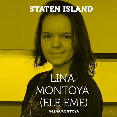 Staten Island Lina Montoya (Ele Eme) @linamontoya