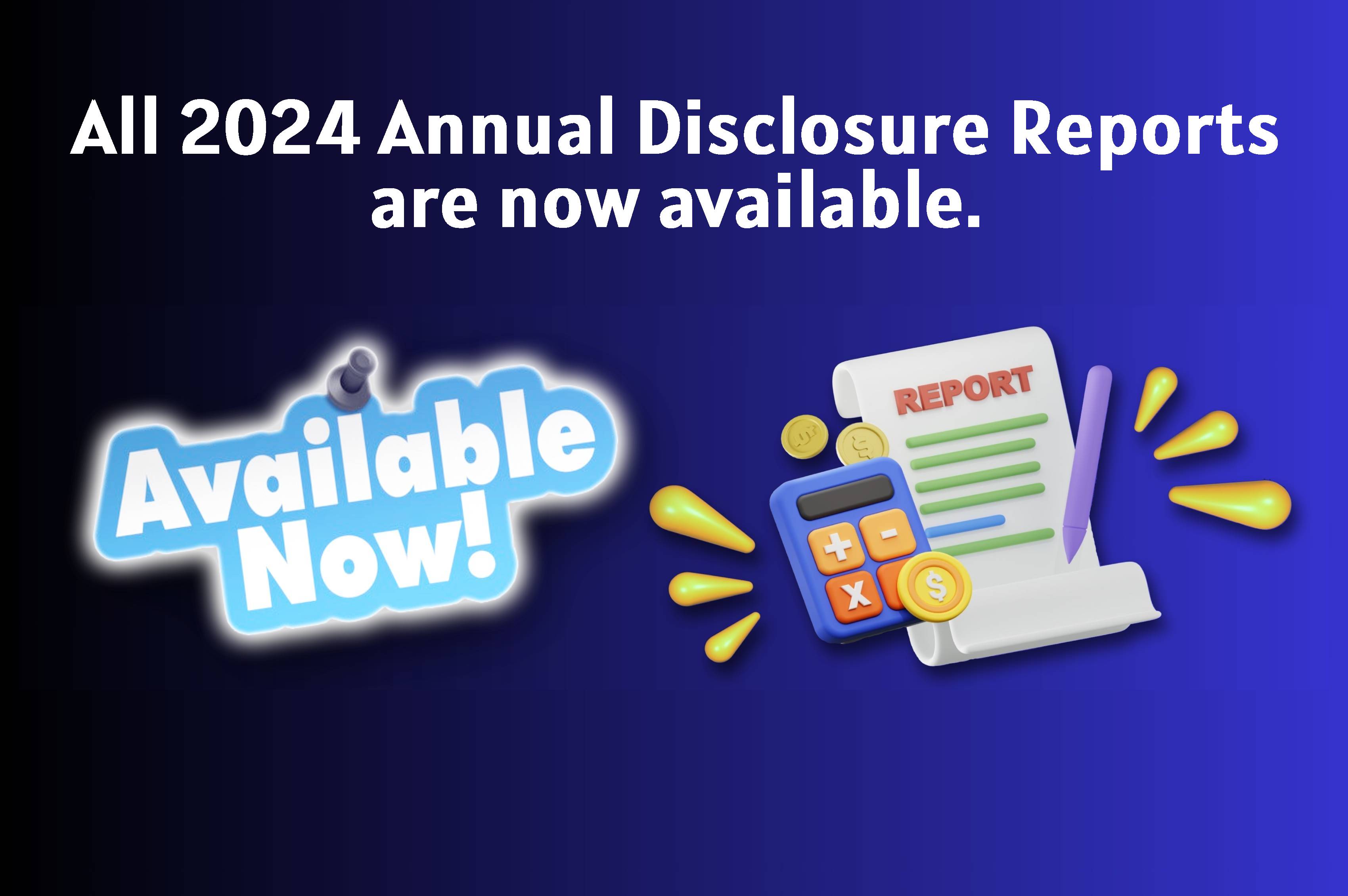 All 2024 Annual Disclosure Reports are now available. 
                                           