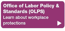 quick hyperlink button with text reading Office of Labor Policy & Standards Learn about workplace protections