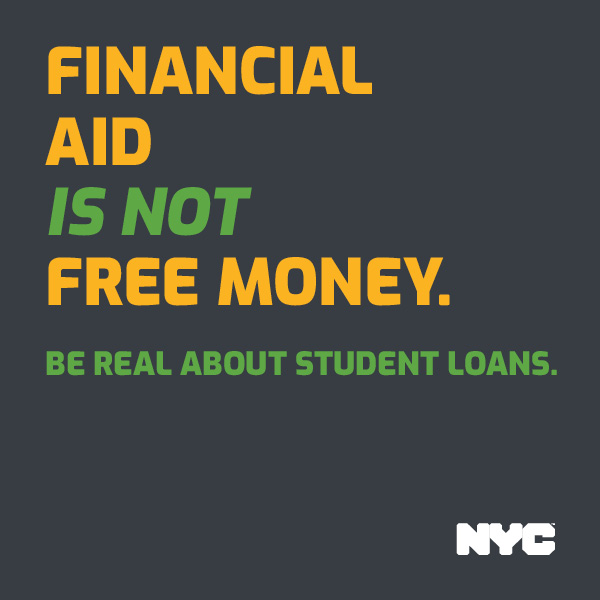 Ad with orange and green text FINANCIAL AID IS NOT FREE MONEY. BE REAL ABOUT STUDENT LOANS.