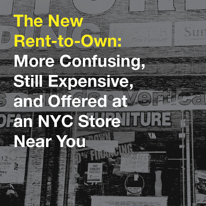 Report cover for The New Rent-to-Own: More Confusing, Still Expensive, and Offered at an NYC Store Near you