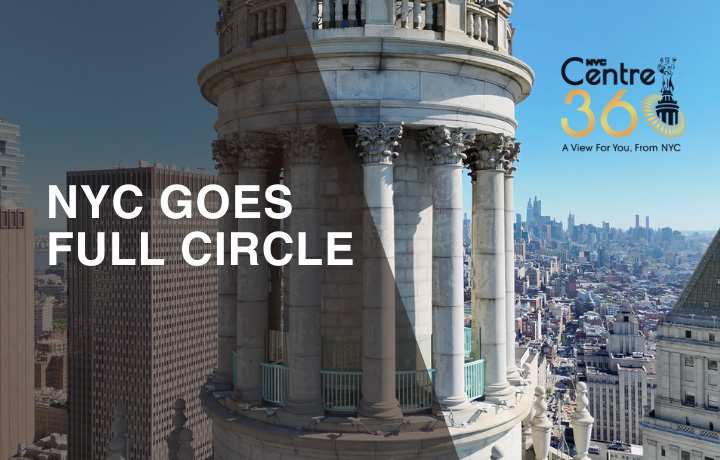 NYC Goes Full Circle NYC Goes Full Circle. Centre 360 logo and an aerial view of the 1 Centre St. cupola.