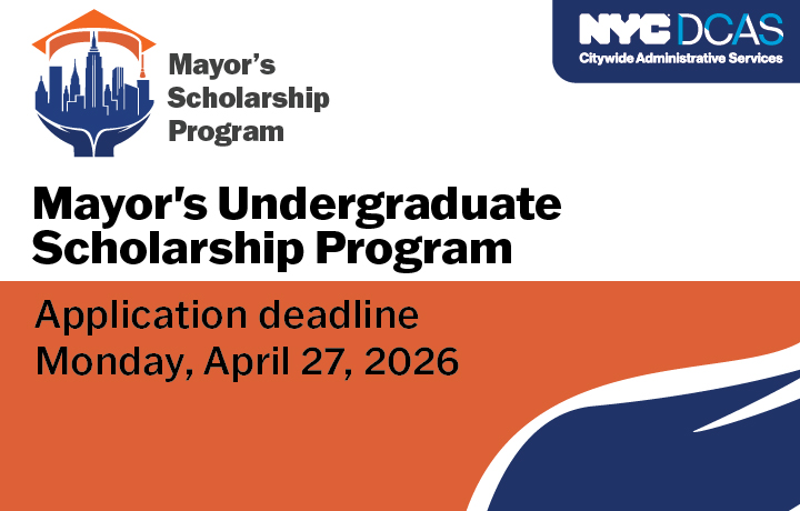 Mayor's Undergraduate Scholarship Program Application Deadline Monday April 27, 2026.
                                           