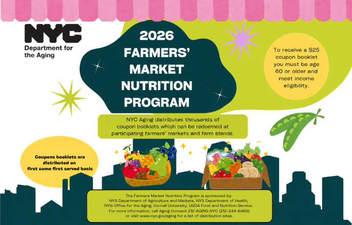 2026 Farmers' Market Nutrition Program offers $25 coupon booklets for NYC seniors aged 60+ meeting income eligibility.
                                           