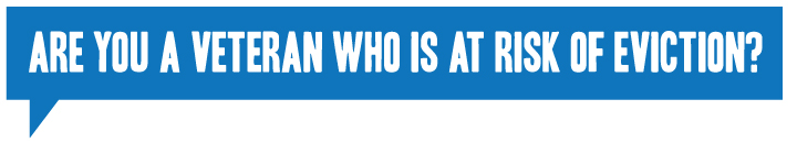 Are you a veteran who is at risk of eviction?