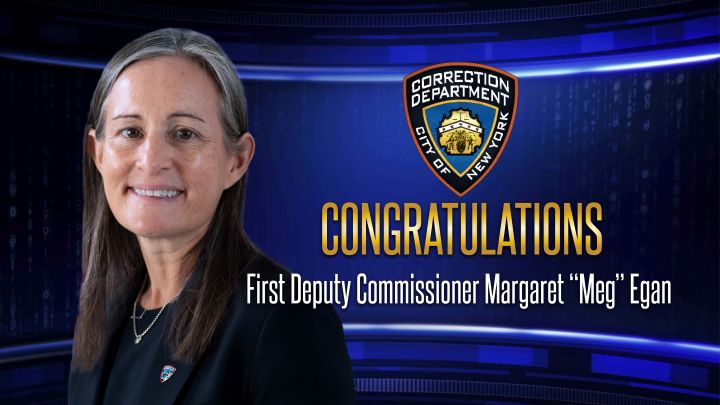 NYC DOC Commissioner Stanley Richards announced the appointment of Margaret &ldquo;Meg&rdquo; Egan as the agency&rsquo;s First Deputy Commissioner on March 4.
                                           