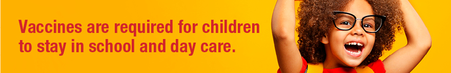 A child wearing glasses smiles. Text: Vaccines are required for children to stay in school and day care.
