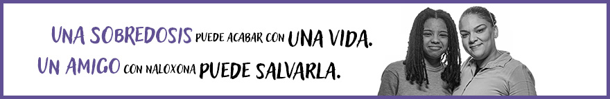 Una sobredosis puede acabar con una vida. Un amigo con naloxona puede salvarla.