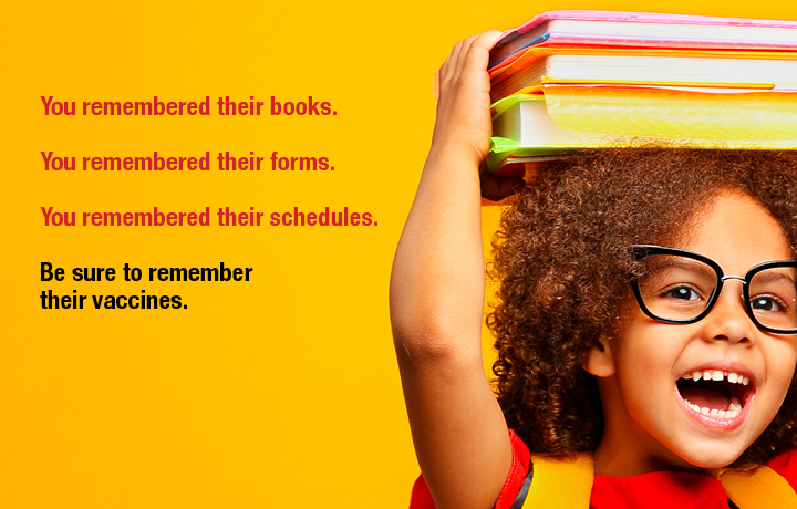 Be sure to remember their vaccines. Picture of child carrying books.
                                           