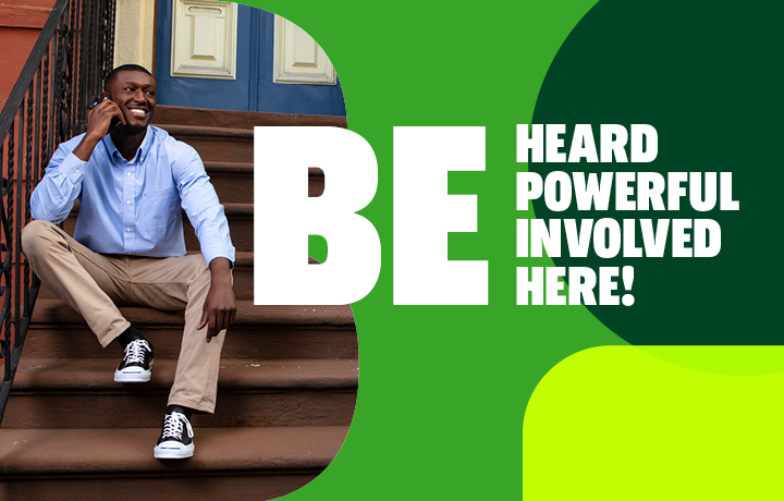 Man sits on steps of brownstone building. Text reads: Be Heard. Be Involved. Be Powerful. Be Here.
                                           