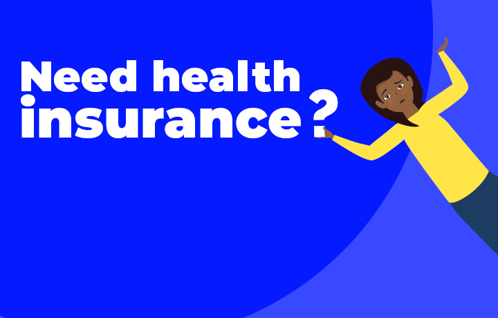 Person looking confused. Text reads: Need health insurance?
                                           