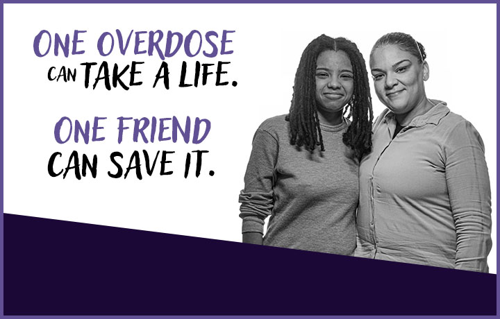 Two women stand side by side. Text reads: One overdose can take a life. One friend with naloxone can save it.
                                           
