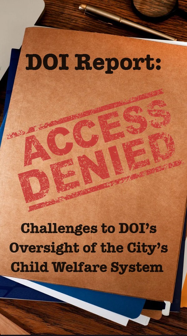 DOI Report. Access Denied: Challenges to DOI's Oversight of the City's Child Welfare System
                                           