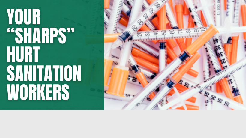 Pile of hypodermic needles - Your sharps hurt Sanitation Workers 
                                           