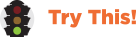 traffic light symbol with "Try this!"