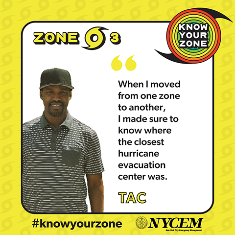 When I moved from one zone to another, I made sure to know where the closest hurricane evacuation center was. - Tac