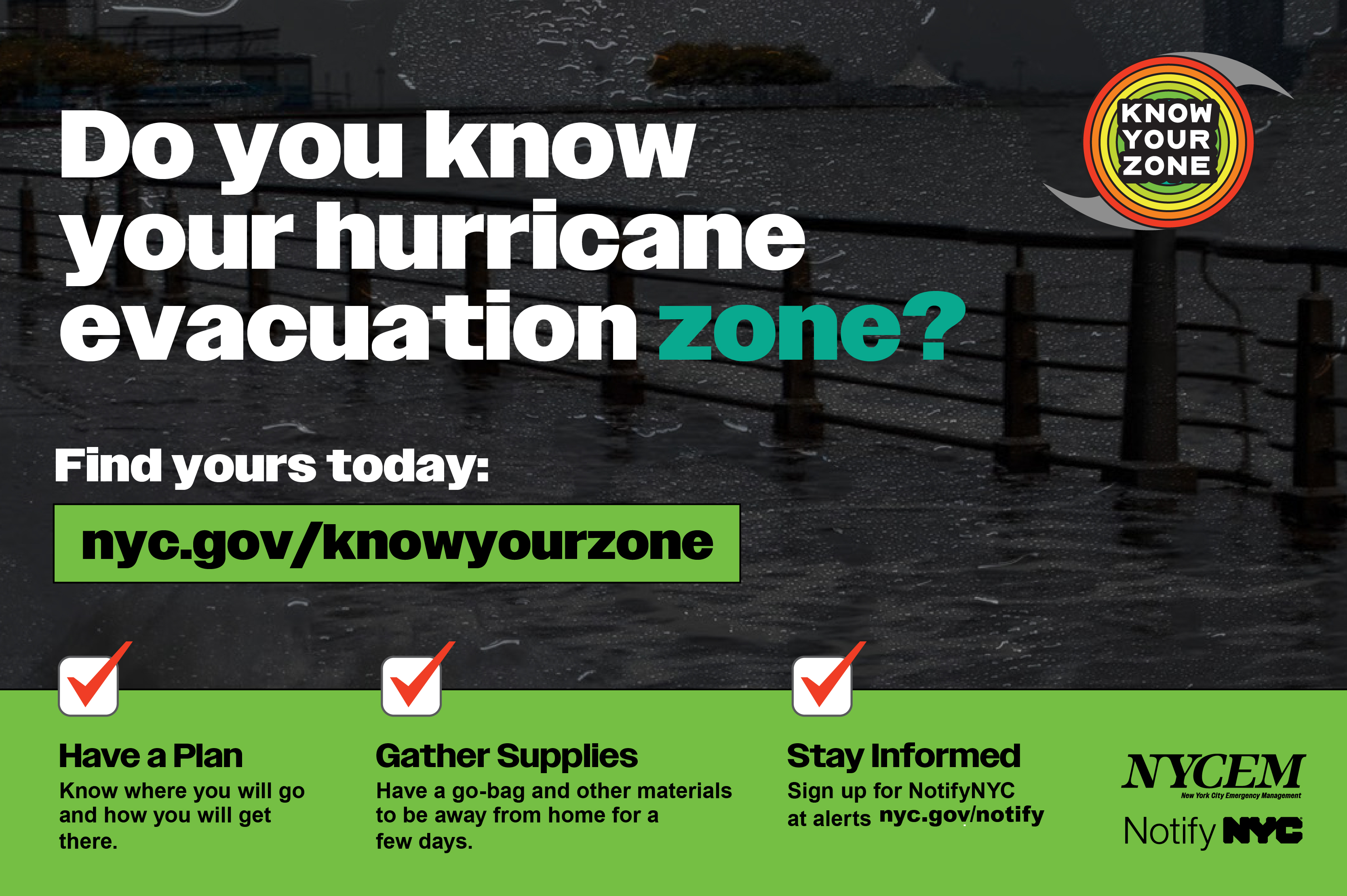 Do you know your hurricane evacuation zone? Find yours today: nyc.gov/knowyourzone
                                           