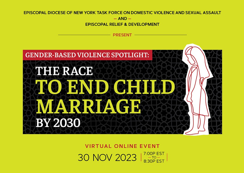 Event flyer for the November 30, 2023, Episcopal Diocese of New York Task Force on Domestic Violence and Sexual Assault, and Episcopal Relief & Development event entitled Gender-Based Violence Spotlight: The Race to End Child Marriage by 2023.