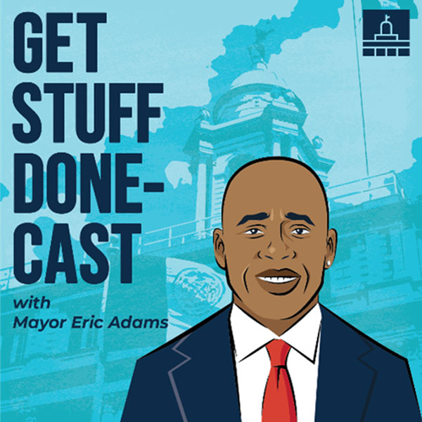 Get Stuff Done Cast with Mayor Eric Adam.