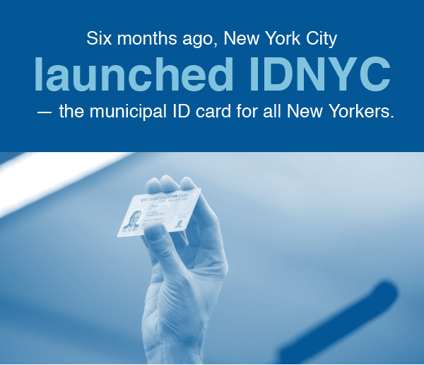 Six month ago, New York City launched IDNYC - the municipal ID card for all New Yorkers.