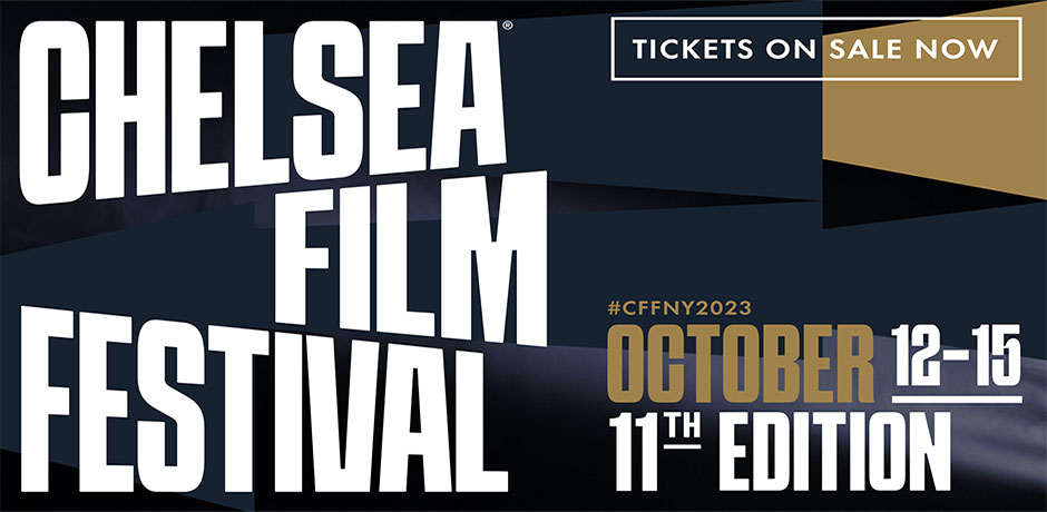 Chelsea Film Festival October 12-15, Tickets on Sale Now
                                           
