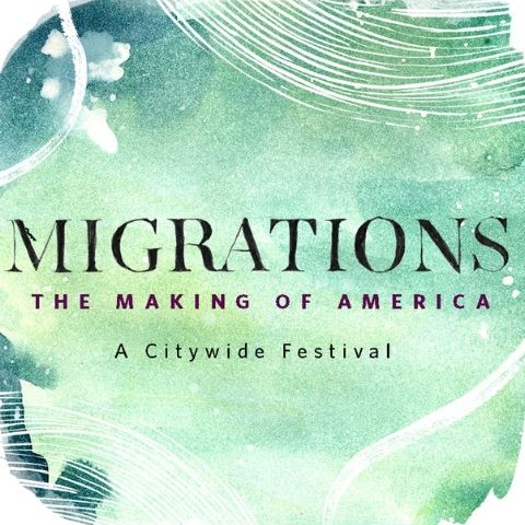 Migrations: The Making of America, A Citywide Festival