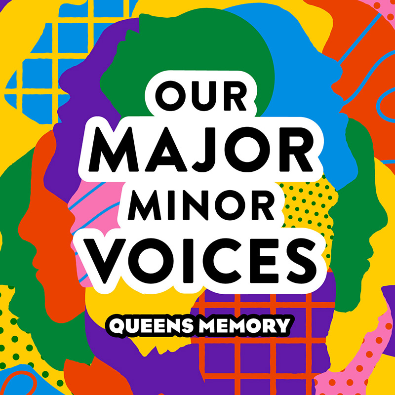 Our Major Minor Voices, Queens Memory
