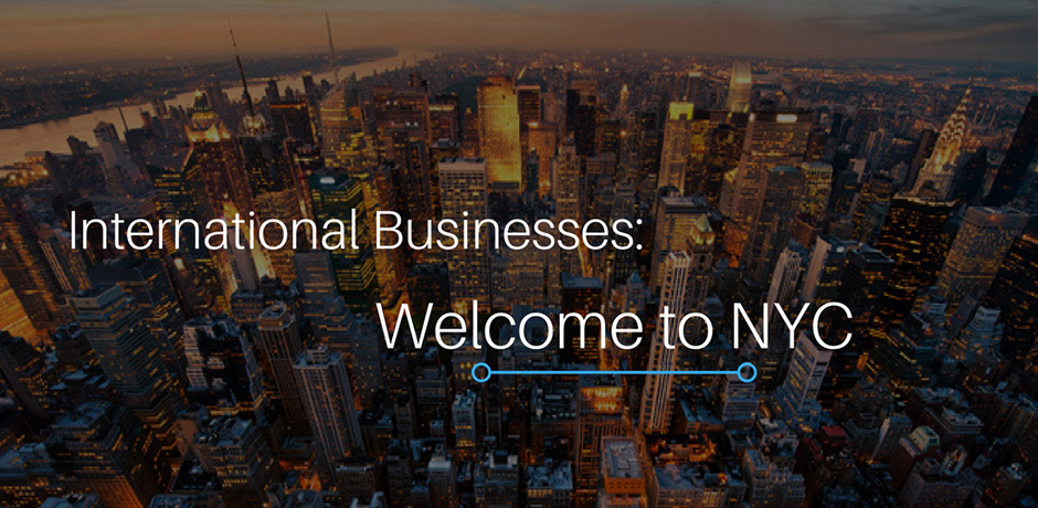 Slide that reads: International Businesses: Welcome to NYC
                                           