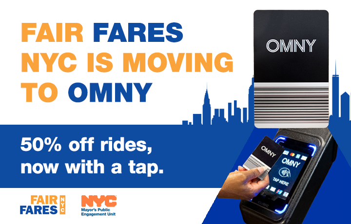 Blue N Y C skyline behind an O M N Y card and a hand tapping the card to pay. Text on graphic about the N Y C Fair Fares program which offers half-price subway and bus rides for eligible riders.
                                           