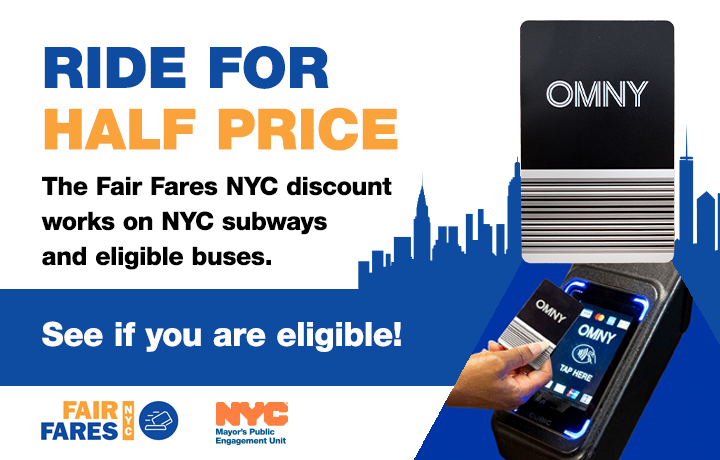 Blue N Y C skyline behind an O M N Y card and a hand tapping the card to pay. Text on graphic about the N Y C Fair Fares program which offers half-price subway and bus rides for eligible riders.
                                           