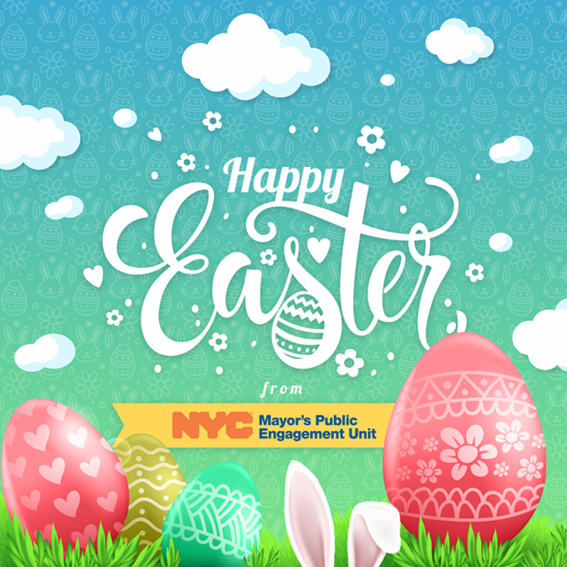 Color graphic with eggs and bunny ears that reads Happy Easter from NYC Mayor's Public Engagement Unit