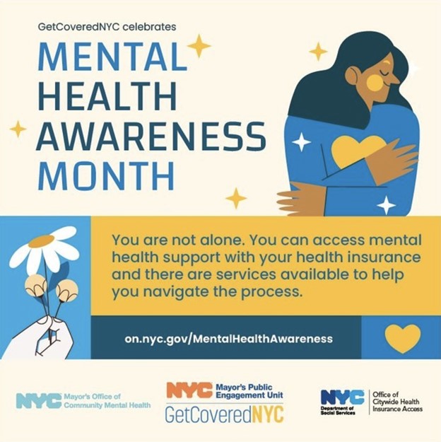 GetCoveredNYC celebrates Mental Health Awareness Month: You are not alone. You can access mental health support with your health insurance and there are services available to help you navigate the process. on.nyc.gov/MentalHealthAwareness