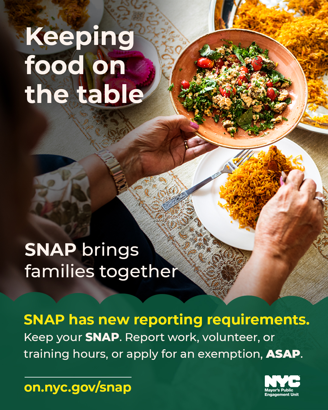 Person serving a fresh salad and rice at a family meal. White text on the graphic reads, Keeping food on the table, highlighting the Supplemental Nutrition Assistance Program's role in food security. Information about the new work requirements and a link on.nyc.gov/snap is written on a green background on the lower third of the graphic. 