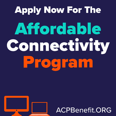 Apply Now for The Affordable Connectivity Program.