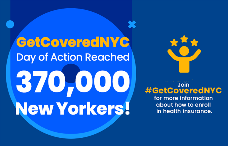 GetCoveredNYC Day of Action reached 370,000 New Yorkers! Join Get Covered NYC for more information on how to enroll in health insurance.