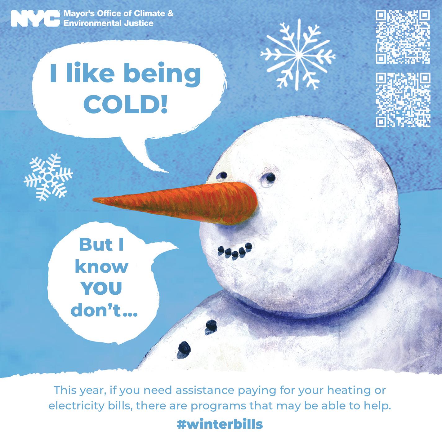 graphic illustration of a snowman saying, I like being cold! But I know YOU don't...., Text reads: This year, if you need assistance paying for your heating or electricity bills, there are programs that may be able to help. #WinterBills