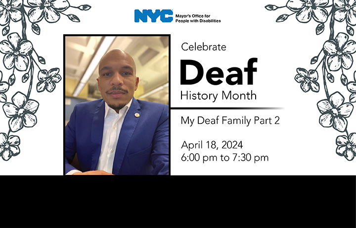 Celebrate Deaf History Month - My Deaf Family Part 2; Apr 18, 2024 6:00pm-7:30pm
                                           