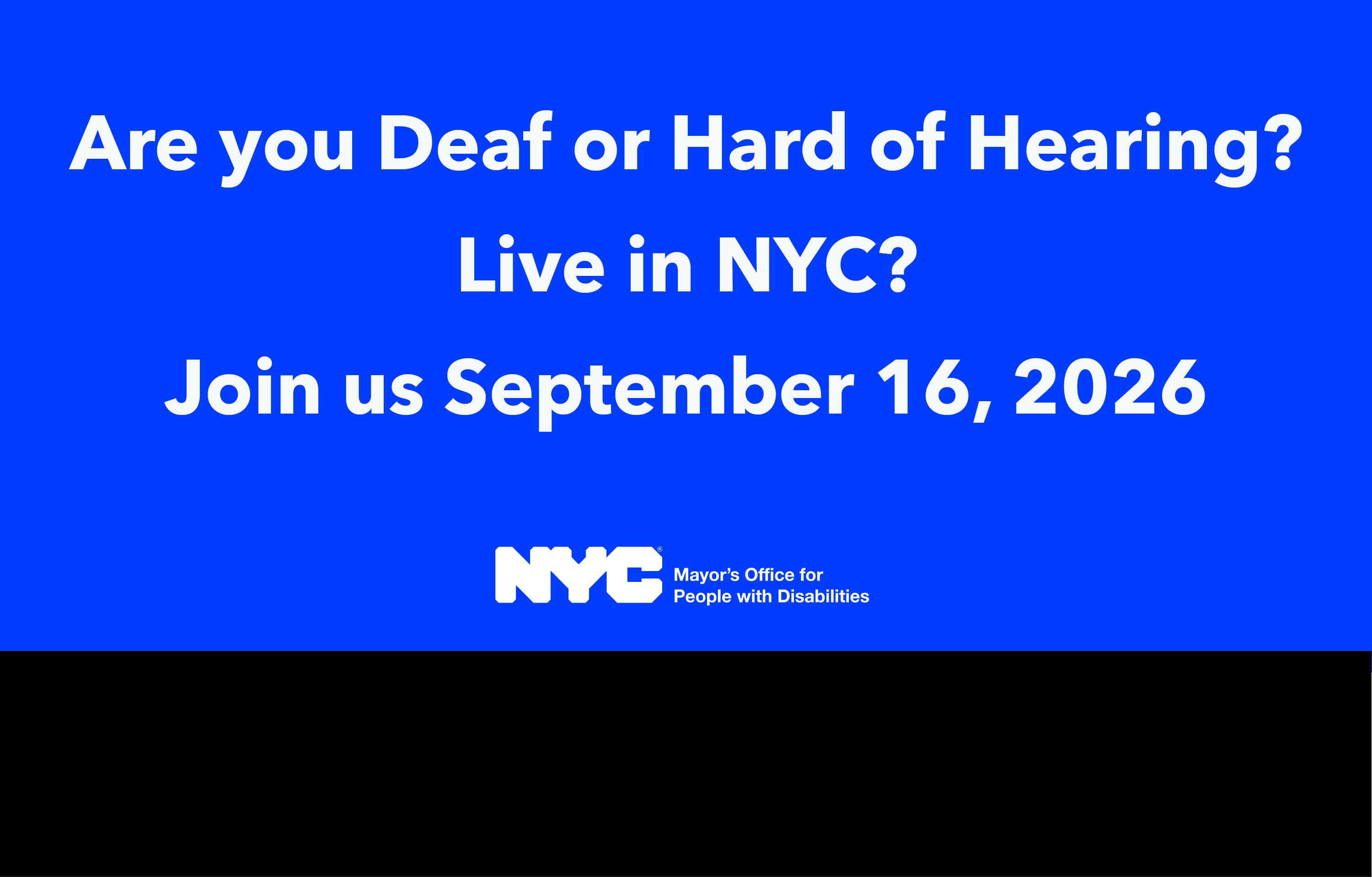Are you Deaf or Hard of Hearing? Live in NYC? Join us September 16, 2026. MOPD Logo at the bottom. 
                                           